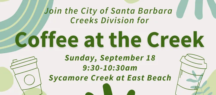 Coffee at the Creek image with illustrated coffee cups and text "Join the City of Santa Barbara Creeks Division for Coffee at the Creek, Sunday, September 18, 9:30-10:30am, Sycamore Creek at East Beach"