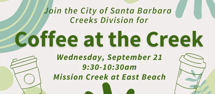 Coffee at the Creek image with illustrated coffee cups and text "Join the City of Santa Barbara Creeks Division for Coffee at the Creek, Wednesday, September 21, 9:30-10:30am, Mission Creek at East Beach"