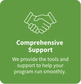 Card with icon of a handshake; Comprehensive Support: We provide the tools and support to help your program run smoothly.